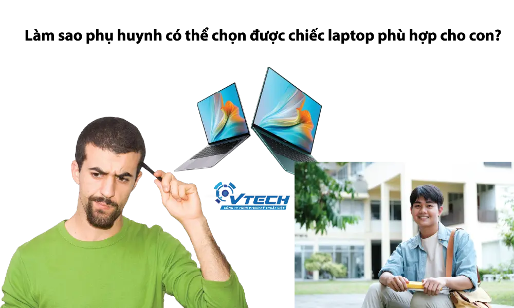 Làm sao phụ huynh có thể chọn được chiếc laptop phù hợp cho con?