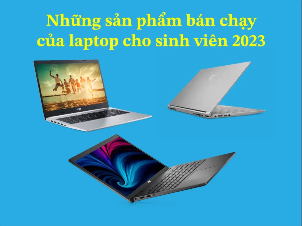 Những sản phẩm bán chạy của laptop cho sinh viên 2023